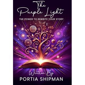 Shipman, Portia The Purple Light: The Power to Rewrite Your Own Story Shipman, Portia The Purple Light: The Power to Rewrite Your Own Story