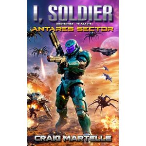 Martelle, Craig Antares Sector: A Military Science Fiction Adventure (I, Soldier) Martelle, Craig Antares Sector: A Military Science Fiction Adventure (I, Soldier)