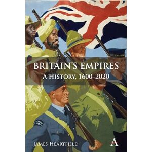 Heartfield, James Britain’s Empires: A History, 1600-2020 (Anthem Studies in British History) Heartfield, James Britain’s Empires: A History, 1600-2020 (Anthem Studies in British History)