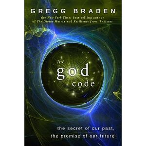 Braden, Gregg The God Code: The Secret of Our Past, the Promise of Our Future Braden, Gregg The God Code: The Secret of Our Past, the Promise of Our Future
