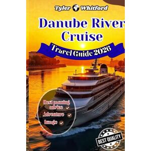 Whitford, Tyler Danube River Cruise Travel Guide 2025-2026: Europe’s Legendary Waterway: Iconic Cities, Hidden Gems & Unforgettable Experiences ( NEW VERSION) Whitford, Tyler Danube River Cruise Travel Guide 2025-2026: Europe’s Legendary Waterway: Iconic Cities, Hidden Gems & Unforgettable Experiences ( NEW VERSION)