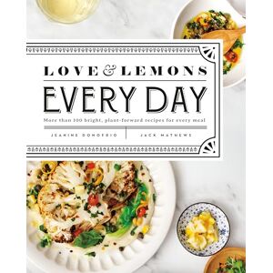 Jeanine Donofrio Love and Lemons Every Day: More than 100 Bright, Plant-Forward Recipes for Every Meal Jeanine Donofrio Love and Lemons Every Day: More than 100 Bright, Plant-Forward Recipes for Every Meal