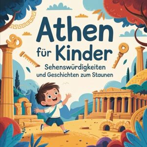 Freizen, Lars Athen für Kinder – Sehenswürdigkeiten und Geschichten zum Staunen: Ein Vorlesebuch über berühmte Orte und spannende Geschichten. Freizen, Lars Athen für Kinder – Sehenswürdigkeiten und Geschichten zum Staunen: Ein Vorlesebuch über berühmte Orte und spannende Geschichten.