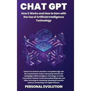 Evolution, Personal Chat GPT: Expand Your Business and Gain a Competitive Edge with the Comprehensive Guide to Harnessing Chat GPT, the Cutting-Edge Artificial ... and Utilize Technology for Advertising Evolution, Personal Chat GPT: Expand Your Business and Gain a Competitive Edge with the Comprehensive Guide to Harnessing Chat GPT, the Cutting-Edge Artificial ... and Utilize Technology for Advertising