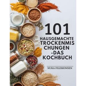 FILEMONSEN, NUKA 101 Hausgemachte Trockenmischungen – Das Kochbuch: Einfache DIY-Vorratskammer-Basics für Meal Prep, gesunde Ernährung und budgetfreundliches Kochen FILEMONSEN, NUKA 101 Hausgemachte Trockenmischungen – Das Kochbuch: Einfache DIY-Vorratskammer-Basics für Meal Prep, gesunde Ernährung und budgetfreundliches Kochen
