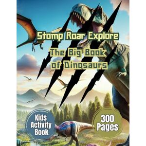 Publishing, KMK Stomp Roar Explore The Big Book of Dinosaurs: Interactive kids activity book, Fun facts, Colouring pages, Puzzles, Quizes, Short story, Riddles and Jokes Full Colour 300 Pages Publishing, KMK Stomp Roar Explore The Big Book of Dinosaurs: Interactive kids activity book, Fun facts, Colouring pages, Puzzles, Quizes, Short story, Riddles and Jokes Full Colour 300 Pages