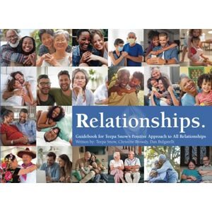 Snow, Teepa Relationships: Guidebook for Teepa Snow's Positive Approach to All Relationships Snow, Teepa Relationships: Guidebook for Teepa Snow's Positive Approach to All Relationships