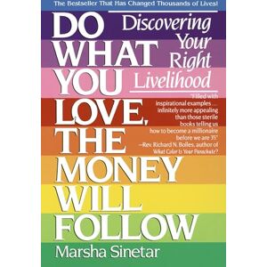 Sinetar, Marsha Do What You Love, The Money Will Follow: Discovering Your Right Livelihood Sinetar, Marsha Do What You Love, The Money Will Follow: Discovering Your Right Livelihood
