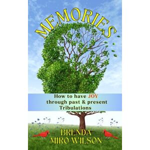 Wilson MEMORIES: How to have joy through past & present tribulations Wilson MEMORIES: How to have joy through past & present tribulations