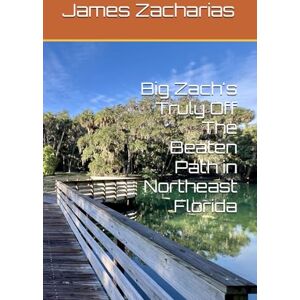 Zacharias, Mr. James Zach Big Zach's Truly Off The Beaten Path in Northeast Florida Zacharias, Mr. James Zach Big Zach's Truly Off The Beaten Path in Northeast Florida