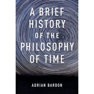 Bardon, Adrian A Brief History of the Philosophy of Time Bardon, Adrian A Brief History of the Philosophy of Time