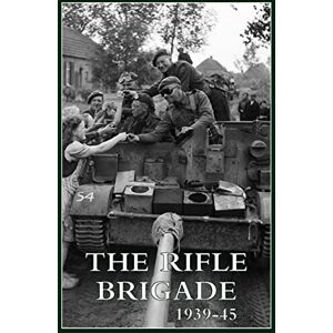 Regimental History The Rifle Brigade 1939-45: Volumes 1 & 2 Regimental History The Rifle Brigade 1939-45: Volumes 1 & 2