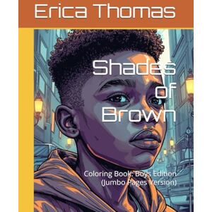 Thomas, Erica Shades of Brown: Coloring Book: Boys Edition (Jumbo Pages Version) Thomas, Erica Shades of Brown: Coloring Book: Boys Edition (Jumbo Pages Version)