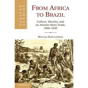 Hawthorne, Walter From Africa to Brazil: Culture, Identity, and an Atlantic Slave Trade, 1600-1830: 113 (African Studies, Series Number 113) Hawthorne, Walter From Africa to Brazil: Culture, Identity, and an Atlantic Slave Trade, 1600-1830: 113 (African Studies, Series Number 113)