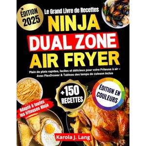 J. Lang, Karola Le Grand Livre de Recettes Ninja Dual Zone Air Fryer: Plein de plats rapides, faciles et délicieux pour votre Friteuse à air – Avec FlexDrawer & Tableau des temps de cuisson inclus J. Lang, Karola Le Grand Livre de Recettes Ninja Dual Zone Air Fryer: Plein de plats rapides, faciles et délicieux pour votre Friteuse à air – Avec FlexDrawer & Tableau des temps de cuisson inclus