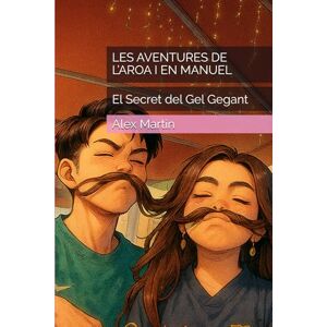 Martin, Alex LES AVENTURES DE L’AROA I EN MANUEL: El Secret del Gel Gegant (Llibres Juvenils) Martin, Alex LES AVENTURES DE L’AROA I EN MANUEL: El Secret del Gel Gegant (Llibres Juvenils)
