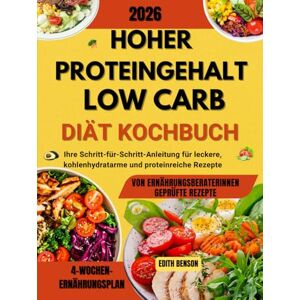 Benson, Edith Hoher proteingehalt low-carb-Diät Kochbuch: Ihre Schritt-für-Schritt-Anleitung für leckere, kohlenhydratarme und proteinreiche Rezepte Benson, Edith Hoher proteingehalt low-carb-Diät Kochbuch: Ihre Schritt-für-Schritt-Anleitung für leckere, kohlenhydratarme und proteinreiche Rezepte
