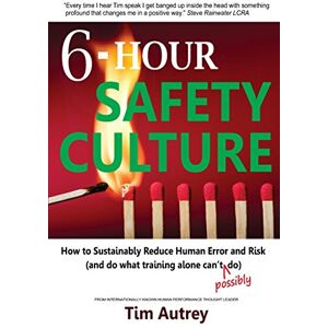 Autrey, Tim 6-Hour Safety Culture: How to Sustainably Reduce Human Error and Risk, (and do what training alone can't (possibly) do) Autrey, Tim 6-Hour Safety Culture: How to Sustainably Reduce Human Error and Risk, (and do what training alone can't (possibly) do)