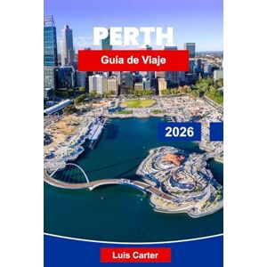 Carter, Luis Perth Guía de viaje 2026: Descubre la ciudad más soleada de Australia con playas, viñedos, parques y aventuras al aire libre Carter, Luis Perth Guía de viaje 2026: Descubre la ciudad más soleada de Australia con playas, viñedos, parques y aventuras al aire libre