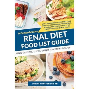 Kingston Renal Diet Food List Reference For Kidney Disease: A Comprehensive renal Diet Food List Guide With thousands of printable food items: low potassium, ... meal plans (Kidney Diet Food Reference Guide) Kingston Renal Diet Food List Reference For Kidney Disease: A Comprehensive renal Diet Food List Guide With thousands of printable food items: low potassium, ... meal plans (Kidney Diet Food Reference Guide)