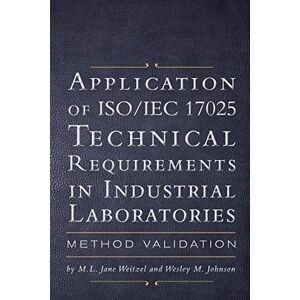 Johnson, M L Jane Weitzel and Wesley M Application of ISO IEC 17025 Technical Requirements in Industrial Laboratories: Method Validation Johnson, M L Jane Weitzel and Wesley M Application of ISO IEC 17025 Technical Requirements in Industrial Laboratories: Method Validation