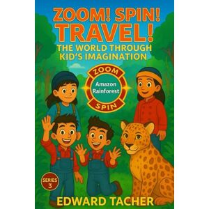 Tacher, edwa Edwrad Zoom! Spin! Travel! The World Through Kid’s Imagination South to the Amazon Rainforest: An Epic Imagination Journey Through the Amazon Tacher, edwa Edwrad Zoom! Spin! Travel! The World Through Kid’s Imagination South to the Amazon Rainforest: An Epic Imagination Journey Through the Amazon