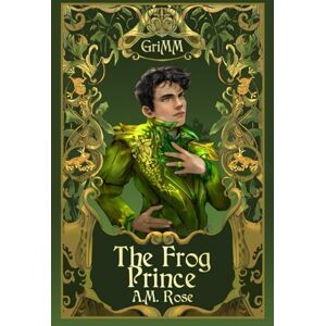 Rose, A. M. The Frog Prince: An MM Romance Fairytale Retelling Rose, A. M. The Frog Prince: An MM Romance Fairytale Retelling