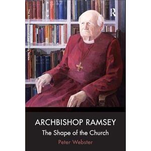 Webster, Peter Archbishop Ramsey: The Shape of the Church (The Archbishops of Canterbury Series) Webster, Peter Archbishop Ramsey: The Shape of the Church (The Archbishops of Canterbury Series)