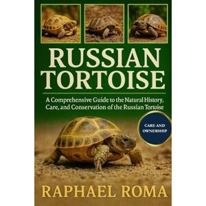 ROMA, RAPHAEL RUSSIAN TORTOISE: A Comprehensive Guide to the Natural History, Care, and Conservation of the Russian Tortoise ROMA, RAPHAEL RUSSIAN TORTOISE: A Comprehensive Guide to the Natural History, Care, and Conservation of the Russian Tortoise