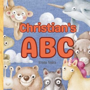 Nijuck, Kymba Christian’s ABC: Personalized Animal Alphabet With Positive Traits & Their Name on Every Page: A keepsake alphabet adventure for toddlers & preschoolers (to age 6) Nijuck, Kymba Christian’s ABC: Personalized Animal Alphabet With Positive Traits & Their Name on Every Page: A keepsake alphabet adventure for toddlers & preschoolers (to age 6)