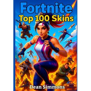 Simmons, Dean Fortnite. Top 100 Skins Of All Time.: The Ultimate Gaming Guides. (Fortnite Gaming Guides) Simmons, Dean Fortnite. Top 100 Skins Of All Time.: The Ultimate Gaming Guides. (Fortnite Gaming Guides)