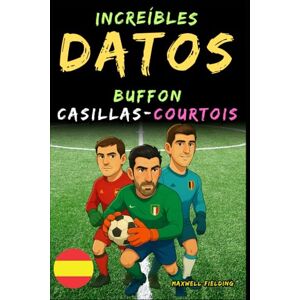 Fielding, Maxwell Datos increíbles sobre Buffon, Casillas y Courtois De 6 a 14 años: Todo para los jóvenes aficionados al fútbol: ¡historias, récords, anécdotas y ... Relatos y Quiz para Jóvenes Aficionados) Fielding, Maxwell Datos increíbles sobre Buffon, Casillas y Courtois De 6 a 14 años: Todo para los jóvenes aficionados al fútbol: ¡historias, récords, anécdotas y ... Relatos y Quiz para Jóvenes Aficionados)