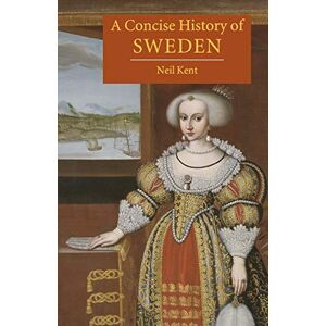Kent, Neil A Concise History of Sweden (Cambridge Concise Histories) Kent, Neil A Concise History of Sweden (Cambridge Concise Histories)