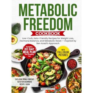 Anderson, Sarah Metabolic Freedom Cookbook: Low-Carb, Keto-Friendly Recipes for Weight Loss, Hormone Balance, and Metabolic Reset — Inspired by Ben Azadi’s Approach Anderson, Sarah Metabolic Freedom Cookbook: Low-Carb, Keto-Friendly Recipes for Weight Loss, Hormone Balance, and Metabolic Reset — Inspired by Ben Azadi’s Approach