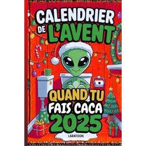 Toon, Lara Calendrier de l’Avent Quand Tu Fais Caca – Alien de Noël: 24 énigmes et défis amusants pour patienter sur le trône royal ! Toon, Lara Calendrier de l’Avent Quand Tu Fais Caca – Alien de Noël: 24 énigmes et défis amusants pour patienter sur le trône royal !