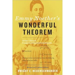 Neuenschwander, Dwight E. Emmy Noether`s Wonderful Theorem 2e Neuenschwander, Dwight E. Emmy Noether`s Wonderful Theorem 2e