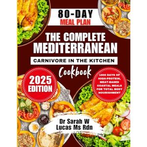 Lucas Ms Rdn, Dr Sarah W The Complete Mediterranean Carnivore in The Kitchen Cookbook 2025: 1800 Days of High-Protein, Meat-Based Coastal Meals for Total Body Nourishment (Dr. Sarah’s Whole Family Wellness Cookbook Series) Lucas Ms Rdn, Dr Sarah W The Complete Mediterranean Carnivore in The Kitchen Cookbook 2025: 1800 Days of High-Protein, Meat-Based Coastal Meals for Total Body Nourishment (Dr. Sarah’s Whole Family Wellness Cookbook Series)