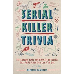Kaminsky, Michelle Serial Killer Trivia: Fascinating Facts and Disturbing Details That Will Freak You the F*ck Out Kaminsky, Michelle Serial Killer Trivia: Fascinating Facts and Disturbing Details That Will Freak You the F*ck Out