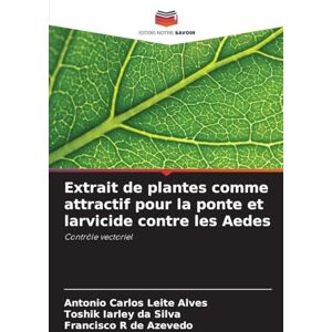 Leite Alves, Antonio Carlos Extrait de plantes comme attractif pour la ponte et larvicide contre les Aedes: Contrôle vectoriel Leite Alves, Antonio Carlos Extrait de plantes comme attractif pour la ponte et larvicide contre les Aedes: Contrôle vectoriel