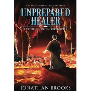 Brooks, Jonathan Unprepared Healer: A Fantasy LitRPG Isekai Adventure (Earthen Contenders) Brooks, Jonathan Unprepared Healer: A Fantasy LitRPG Isekai Adventure (Earthen Contenders)