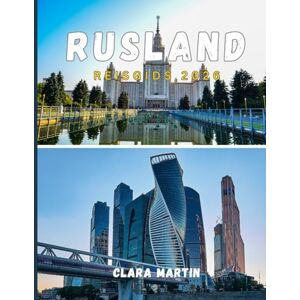 MARTIN, CLARA RUSLAND REISGIDS 2026: Ontdek de iconische steden, culturele schatten en schilderachtige wonderen van Rusland met essentiële tips voor elke reiziger MARTIN, CLARA RUSLAND REISGIDS 2026: Ontdek de iconische steden, culturele schatten en schilderachtige wonderen van Rusland met essentiële tips voor elke reiziger