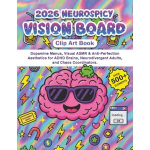 Jindal, Ms Payal 2026 Neurospicy Vision Board Clip Art Book: Dopamine Menus, Visual ASMR & Anti-Perfection Aesthetics for ADHD Brains, Neurodivergent Adults, and Chaos Coordinators Jindal, Ms Payal 2026 Neurospicy Vision Board Clip Art Book: Dopamine Menus, Visual ASMR & Anti-Perfection Aesthetics for ADHD Brains, Neurodivergent Adults, and Chaos Coordinators