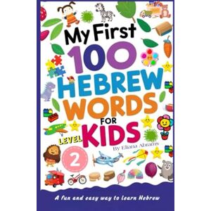 Abrams, Eliana My First 100 Hebrew Words Level 2: Jewish learn Hebrew books for kids children adult Bilingual Picture Book for Kids with English ... Words A fun and easy way to learn Hebrew) Abrams, Eliana My First 100 Hebrew Words Level 2: Jewish learn Hebrew books for kids children adult Bilingual Picture Book for Kids with English ... Words A fun and easy way to learn Hebrew)
