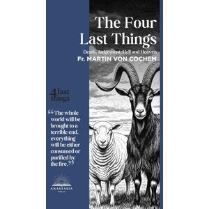 Von Cochem, Fr. Martin The Four Last Things: Death. Judgement. Hell. Heaven Von Cochem, Fr. Martin The Four Last Things: Death. Judgement. Hell. Heaven