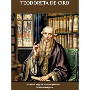 Eusebius, Cyril E. TEODORETA DE CIRO: Estudios biográficos de los primeros Padres de la Iglesia Eusebius, Cyril E. TEODORETA DE CIRO: Estudios biográficos de los primeros Padres de la Iglesia