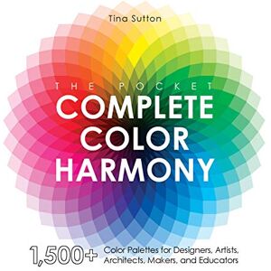Sutton, Tina The Pocket Complete Color Harmony: 1,500 Plus Color Palettes for Designers, Artists, Architects, Makers, and Educators Sutton, Tina The Pocket Complete Color Harmony: 1,500 Plus Color Palettes for Designers, Artists, Architects, Makers, and Educators