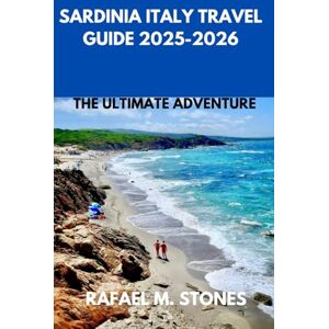 M. Stones, Rafael Sardinia Italy Travel Guide 2025-2026: The Ultimate Adventure M. Stones, Rafael Sardinia Italy Travel Guide 2025-2026: The Ultimate Adventure