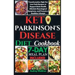 Waldron, Audrey Keto Parkinson's Disease Diet Cookbook: Transformative High-Fat, Low-Carb and Moderate Protein Recipes to Support Brain Health, Alleviate Neurological ... (KETOGENIC NUTRITION FOR NEUROLOGICAL HEALTH) Waldron, Audrey Keto Parkinson's Disease Diet Cookbook: Transformative High-Fat, Low-Carb and Moderate Protein Recipes to Support Brain Health, Alleviate Neurological ... (KETOGENIC NUTRITION FOR NEUROLOGICAL HEALTH)