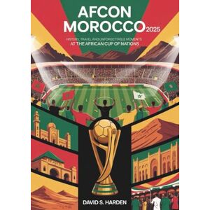 S. Harden, David AFCON Morocco 2025: History, travel, and unforgettable moments at the Africa Cup of Nations S. Harden, David AFCON Morocco 2025: History, travel, and unforgettable moments at the Africa Cup of Nations