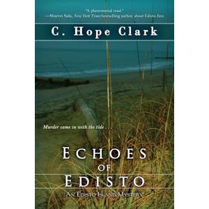 Clark, C Hope Echoes of Edisto: Book 3 in the Edisto Island Mysteries Clark, C Hope Echoes of Edisto: Book 3 in the Edisto Island Mysteries